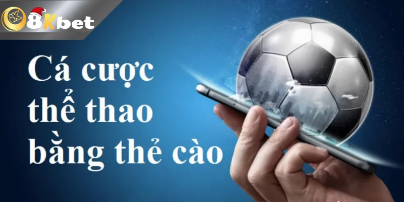 8KBET Hướng Dẫn Cá Độ Bóng Đá Bằng Thẻ Cào Điện Thoại Hướng dẫn cá độ bóng đá bằng thẻ cào điện thoại siêu nhanh