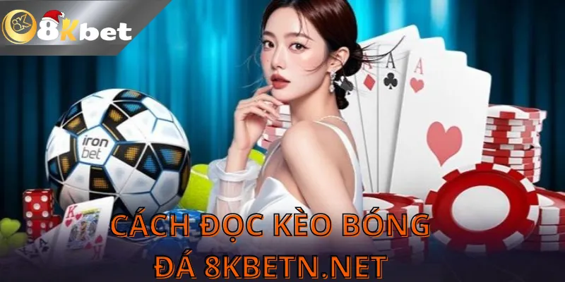 Cách Đọc Kèo Bóng Đá 8KBET Hay