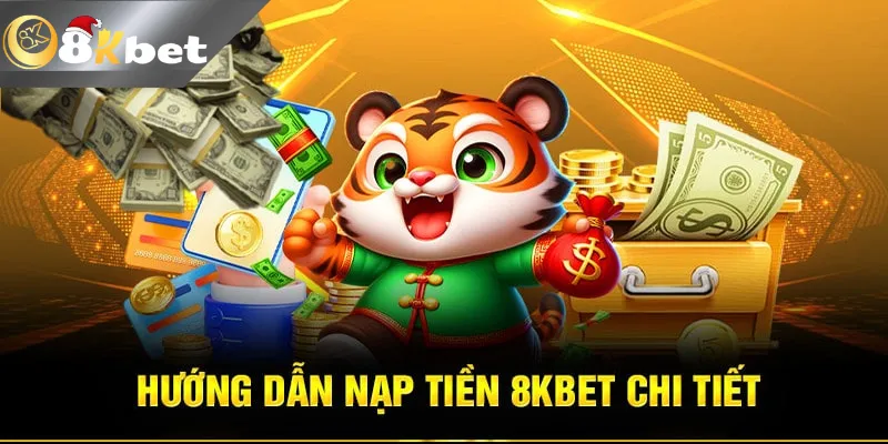 Lưu ý khi nạp tiền 8Kbet